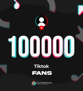 Buy 100K TikTok Fans (Followers) Cheap