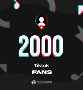 Buy 2000 TikTok Fans (Followers) Cheap