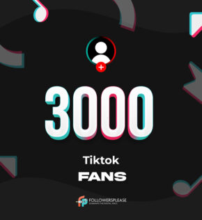 Buy 3000 TikTok Fans (Followers) Cheap